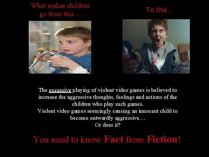 What makes children go from this…. To this… The excessive playing of violent video What makes children go from this…. To this… The excessive playing of violent video