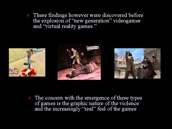 Ø Ø These findings however were discovered before the explosion of “new generation” videogames Ø Ø These findings however were discovered before the explosion of “new generation” videogames
