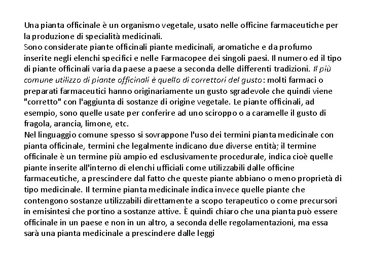 Una pianta officinale è un organismo vegetale, usato nelle officine farmaceutiche per la produzione