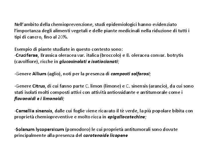 Nell’ambito della chemioprevenzione, studi epidemiologici hanno evidenziato l’importanza degli alimenti vegetali e delle piante