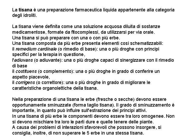 La tisana è una preparazione farmaceutica liquida appartenente alla categoria degli idroliti. La tisana