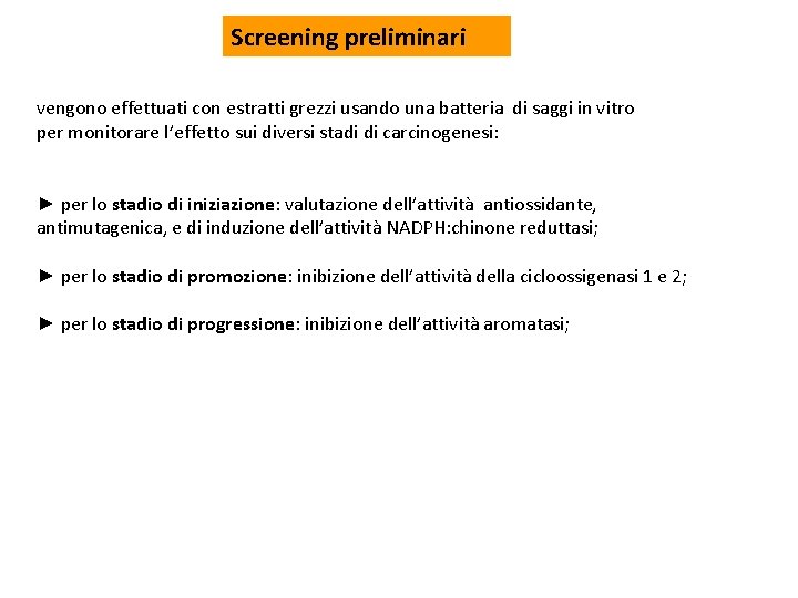 Screening preliminari vengono effettuati con estratti grezzi usando una batteria di saggi in vitro