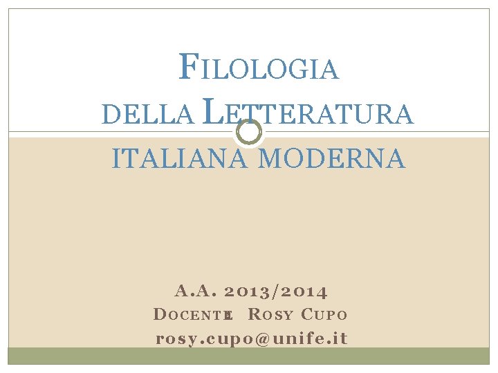 FILOLOGIA DELLA LETTERATURA ITALIANA MODERNA A. A. 2013/2014 D O C E N T