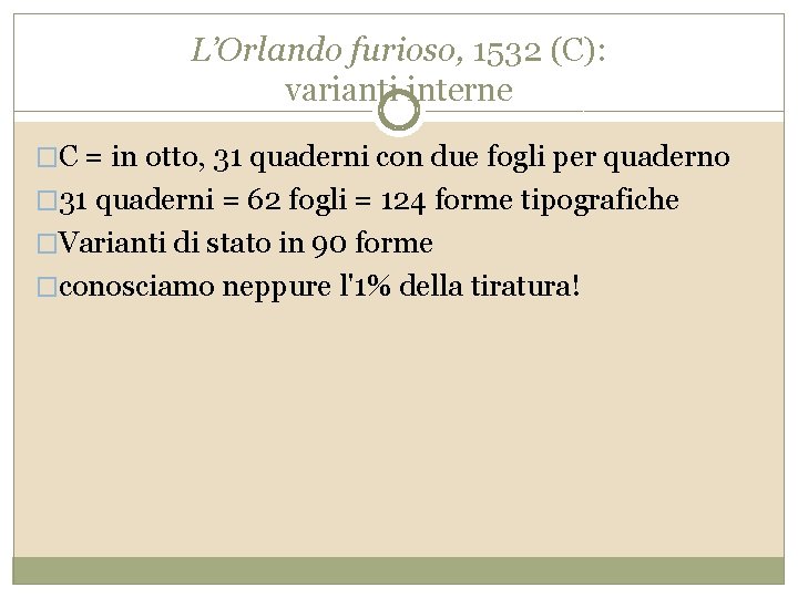 L’Orlando furioso, 1532 (C): varianti interne �C = in otto, 31 quaderni con due