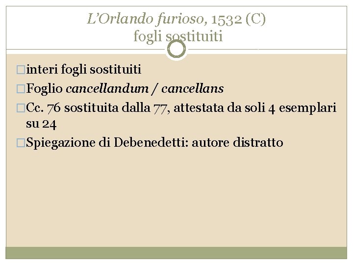 L’Orlando furioso, 1532 (C) fogli sostituiti �interi fogli sostituiti �Foglio cancellandum / cancellans �Cc.