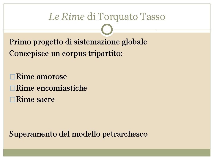 Le Rime di Torquato Tasso Primo progetto di sistemazione globale Concepisce un corpus tripartito: