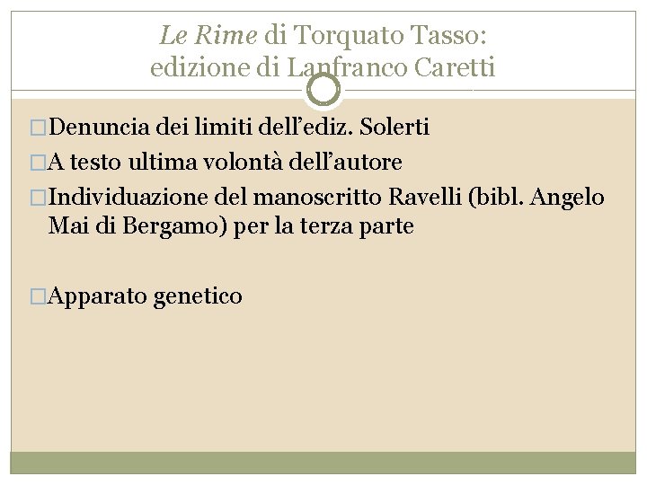 Le Rime di Torquato Tasso: edizione di Lanfranco Caretti �Denuncia dei limiti dell’ediz. Solerti