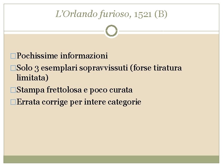 L’Orlando furioso, 1521 (B) �Pochissime informazioni �Solo 3 esemplari sopravvissuti (forse tiratura limitata) �Stampa