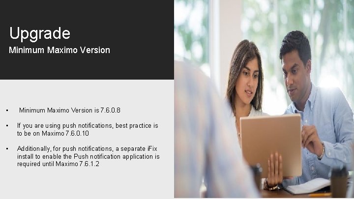 Upgrade Minimum Maximo Version • Minimum Maximo Version is 7. 6. 0. 8 •