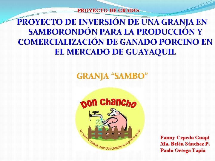 PROYECTO DE GRADO: PROYECTO DE INVERSIÓN DE UNA GRANJA EN SAMBORONDÓN PARA LA PRODUCCIÓN