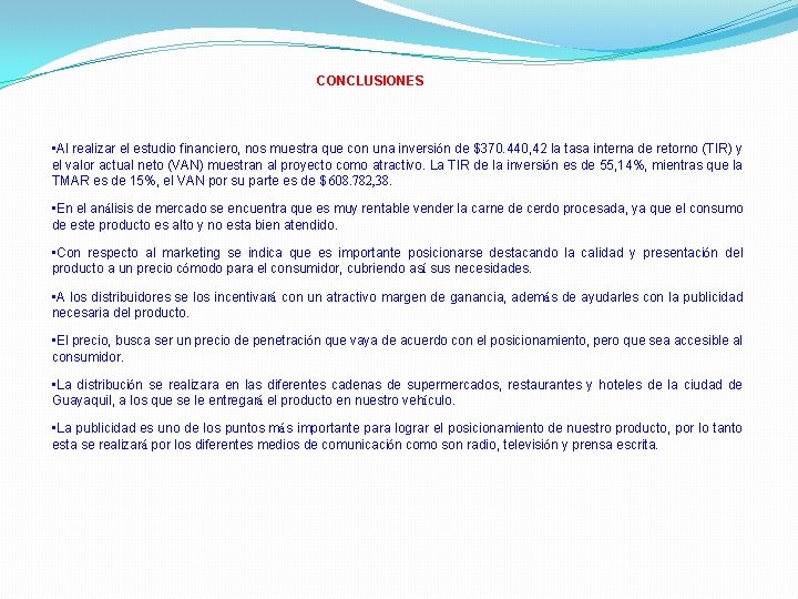 CONCLUSIONES • Al realizar el estudio financiero, nos muestra que con una inversión de