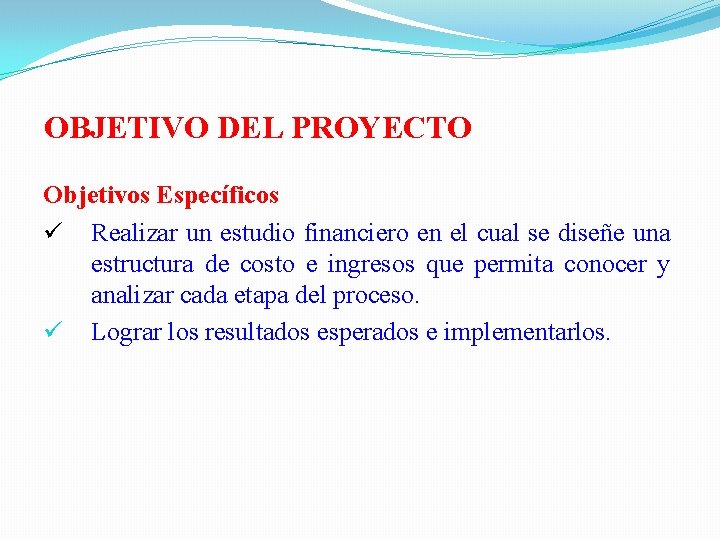  OBJETIVO DEL PROYECTO Objetivos Específicos Realizar un estudio financiero en el cual se