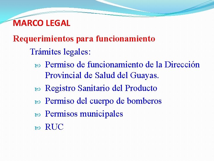 MARCO LEGAL Requerimientos para funcionamiento Trámites legales: Permiso de funcionamiento de la Dirección Provincial