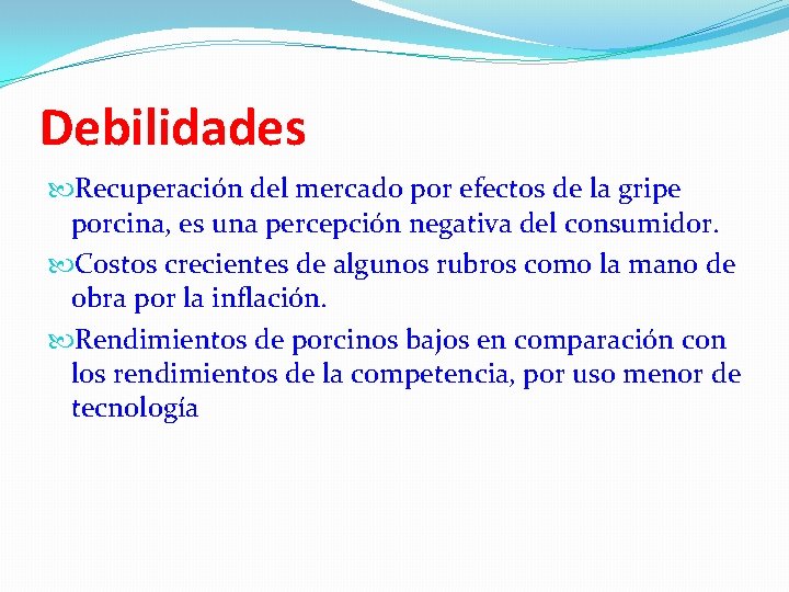 Debilidades Recuperación del mercado por efectos de la gripe porcina, es una percepción negativa