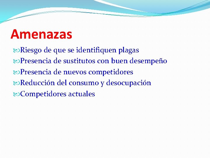 Amenazas Riesgo de que se identifiquen plagas Presencia de sustitutos con buen desempeño Presencia