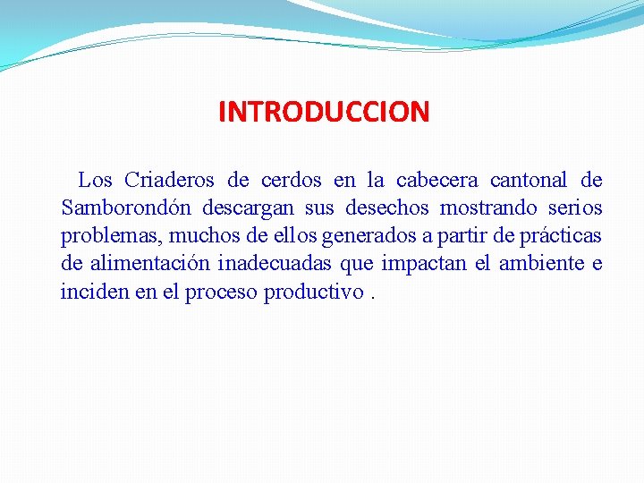 INTRODUCCION Los Criaderos de cerdos en la cabecera cantonal de Samborondón descargan sus desechos