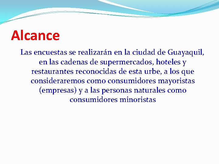 Alcance Las encuestas se realizarán en la ciudad de Guayaquil, en las cadenas de