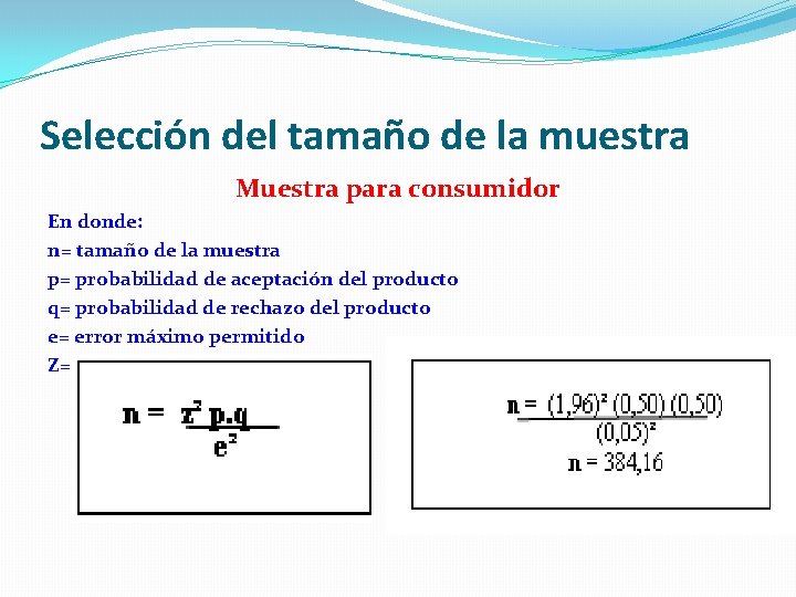 Selección del tamaño de la muestra Muestra para consumidor En donde: n= tamaño de