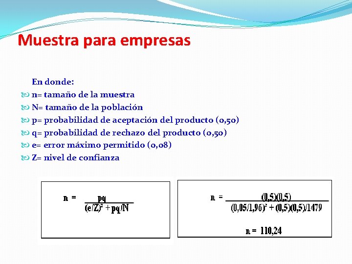 Muestra para empresas En donde: n= tamaño de la muestra N= tamaño de la