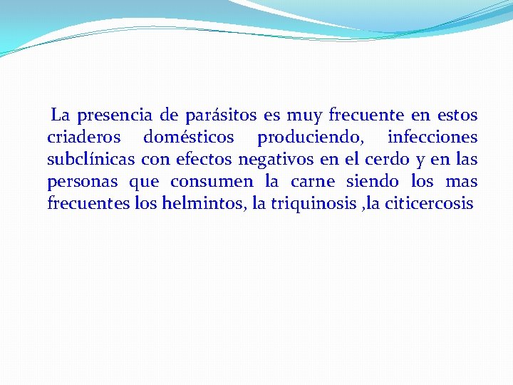 La presencia de parásitos es muy frecuente en estos criaderos domésticos produciendo, infecciones subclínicas