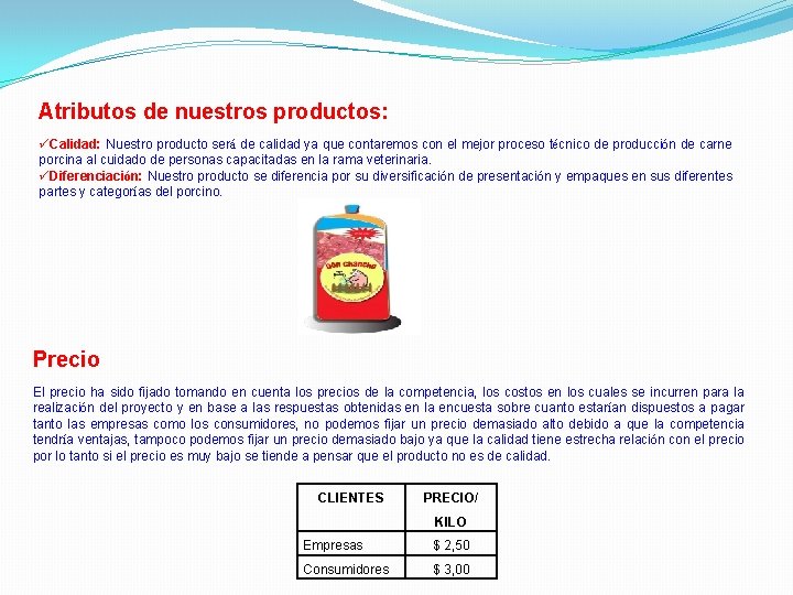 Atributos de nuestros productos: Calidad: Nuestro producto será de calidad ya que contaremos con