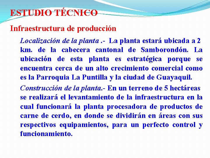 ESTUDIO TÉCNICO Infraestructura de producción Localización de la planta. - La planta estará ubicada