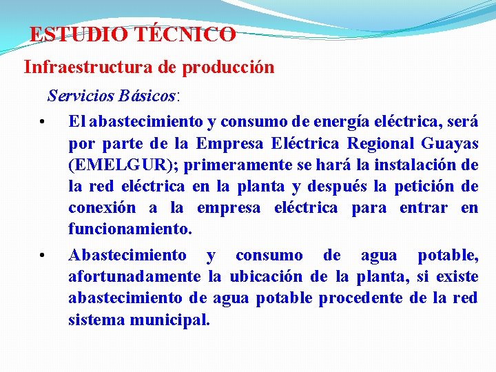  ESTUDIO TÉCNICO Infraestructura de producción Servicios Básicos: • • El abastecimiento y consumo