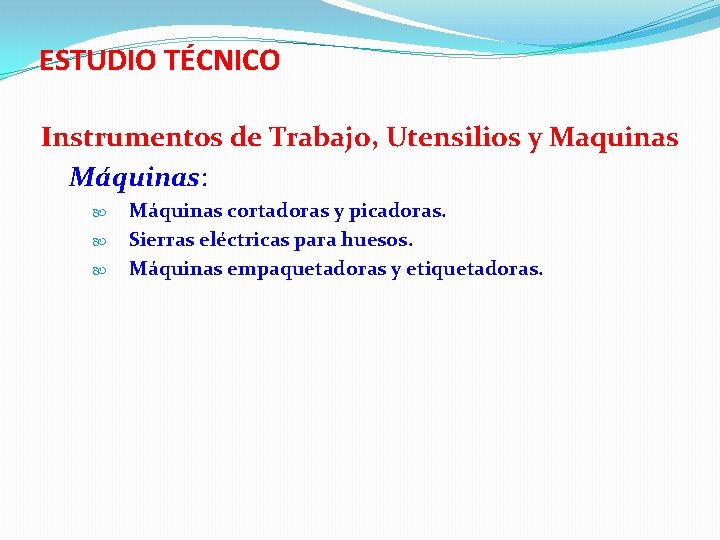 ESTUDIO TÉCNICO Instrumentos de Trabajo, Utensilios y Maquinas Máquinas: Máquinas cortadoras y picadoras. Sierras