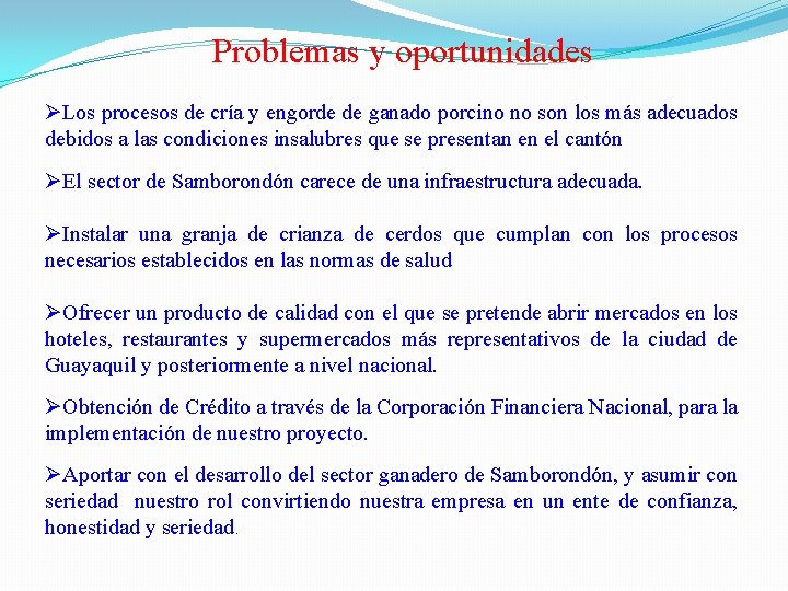 Problemas y oportunidades ØLos procesos de cría y engorde de ganado porcino no son