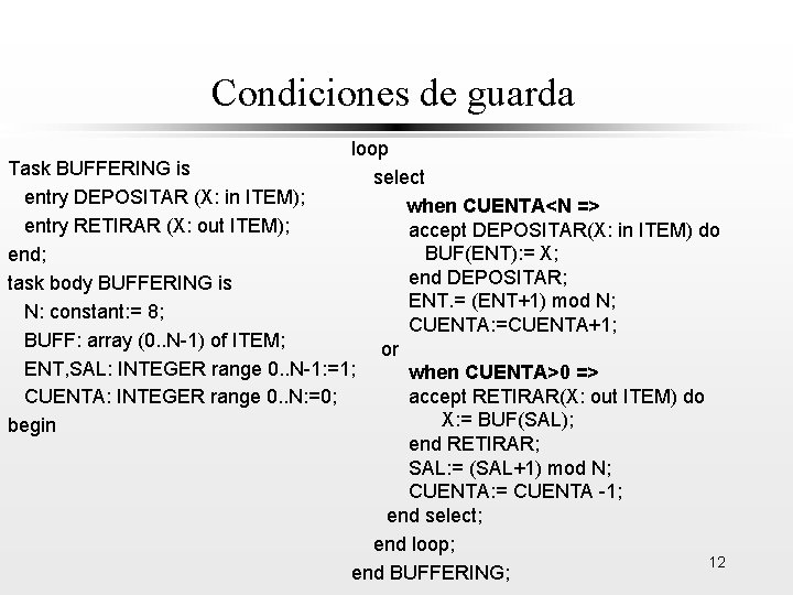 Condiciones de guarda loop Task BUFFERING is select entry DEPOSITAR (X: in ITEM); when