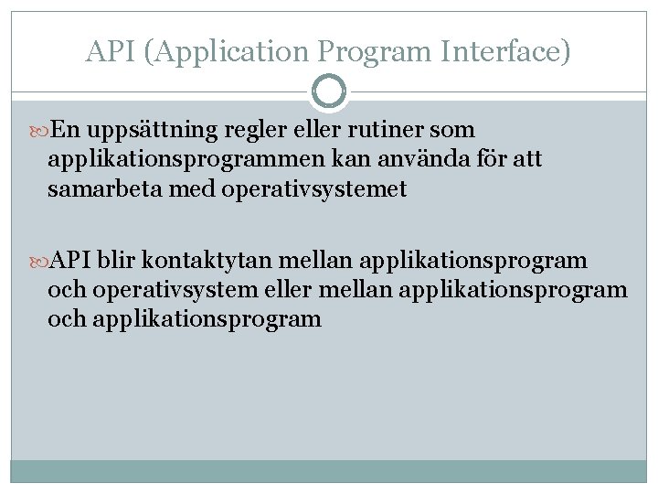 API (Application Program Interface) En uppsättning regler eller rutiner som applikationsprogrammen kan använda för