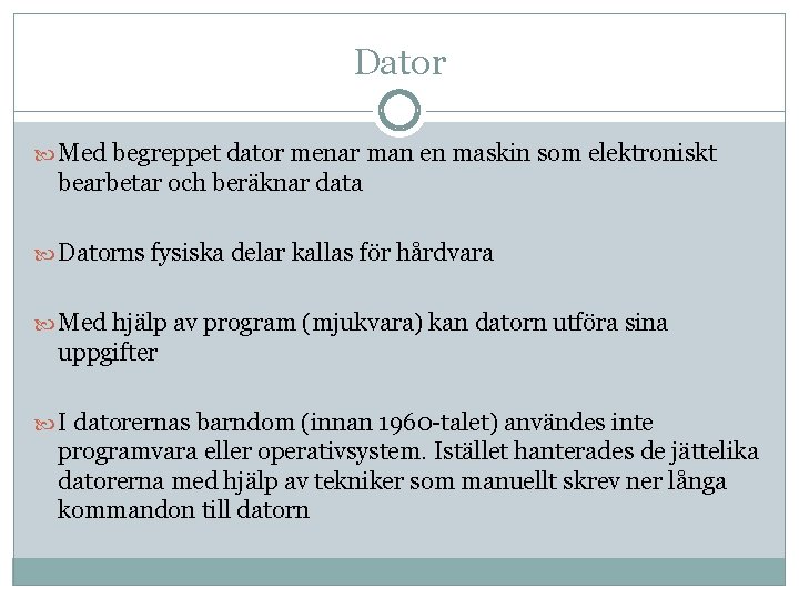 Dator Med begreppet dator menar man en maskin som elektroniskt bearbetar och beräknar data