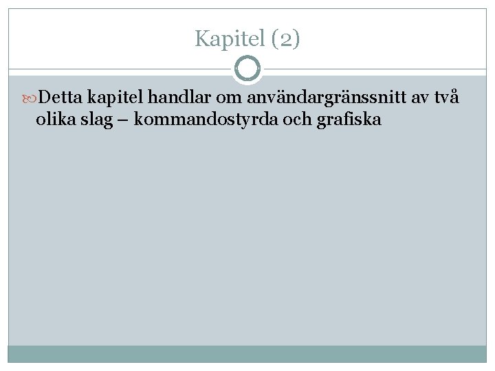 Kapitel (2) Detta kapitel handlar om användargränssnitt av två olika slag – kommandostyrda och