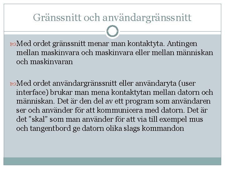 Gränssnitt och användargränssnitt Med ordet gränssnitt menar man kontaktyta. Antingen mellan maskinvara och maskinvara