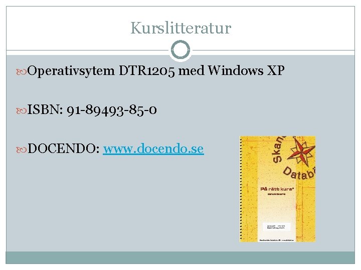 Kurslitteratur Operativsytem DTR 1205 med Windows XP ISBN: 91 -89493 -85 -0 DOCENDO: www.