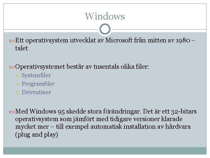 Windows Ett operativsystem utvecklat av Microsoft från mitten av 1980 – talet Operativsystemet består