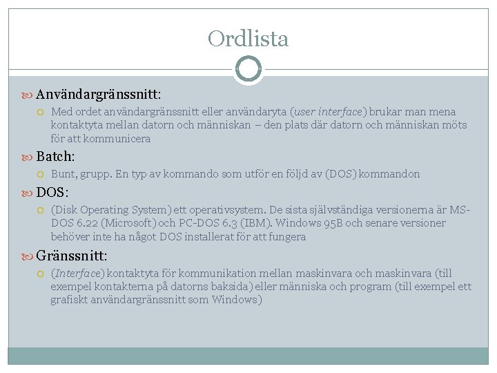 Ordlista Användargränssnitt: Med ordet användargränssnitt eller användaryta (user interface) brukar man mena kontaktyta mellan