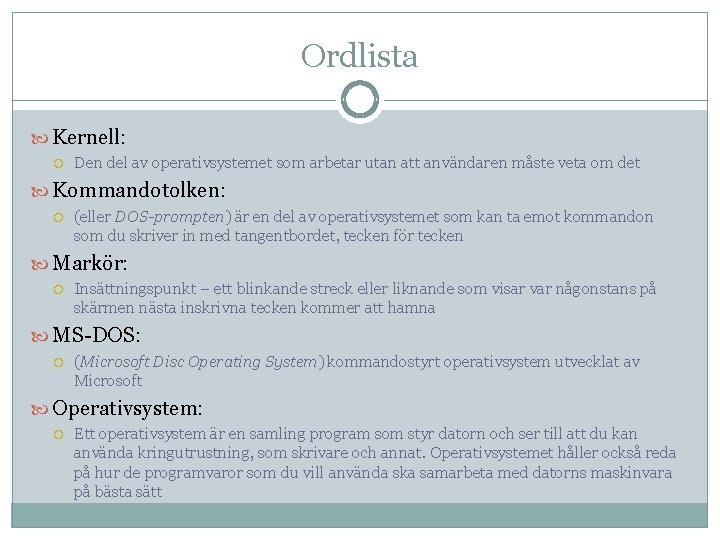 Ordlista Kernell: Den del av operativsystemet som arbetar utan att användaren måste veta om