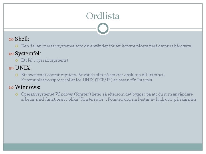 Ordlista Shell: Den del av operativsystemet som du använder för att kommunicera med datorns