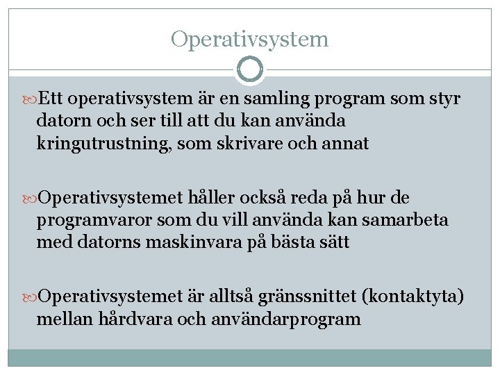 Operativsystem Ett operativsystem är en samling program som styr datorn och ser till att