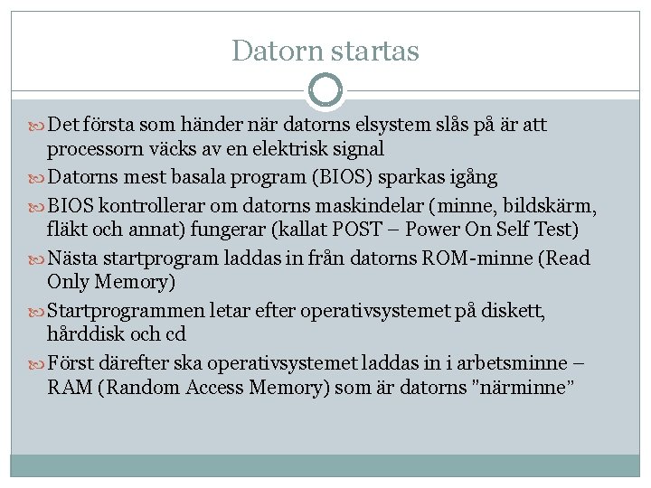 Datorn startas Det första som händer när datorns elsystem slås på är att processorn