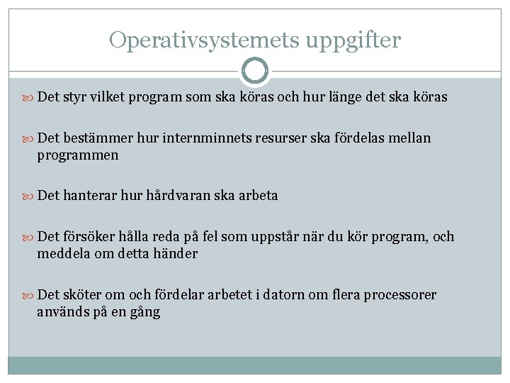 Operativsystemets uppgifter Det styr vilket program som ska köras och hur länge det ska