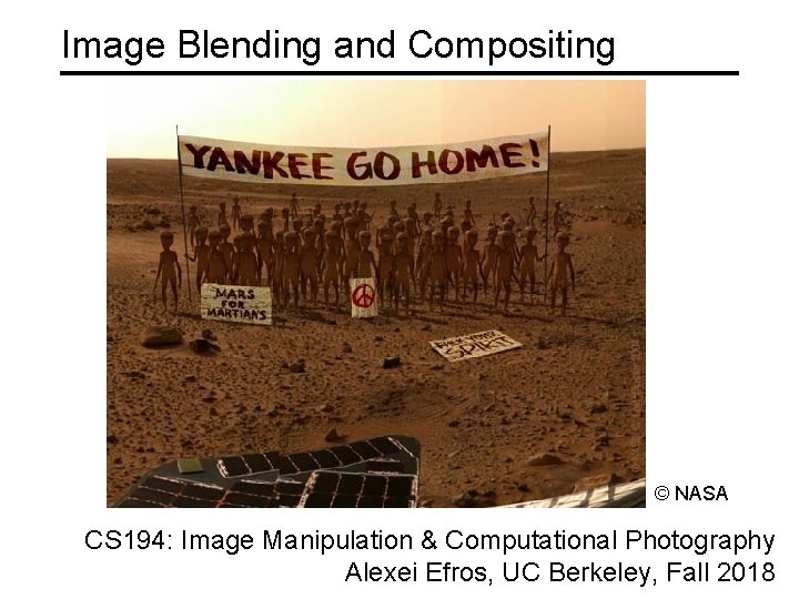 Image Blending and Compositing © NASA CS 194: Image Manipulation & Computational Photography Alexei