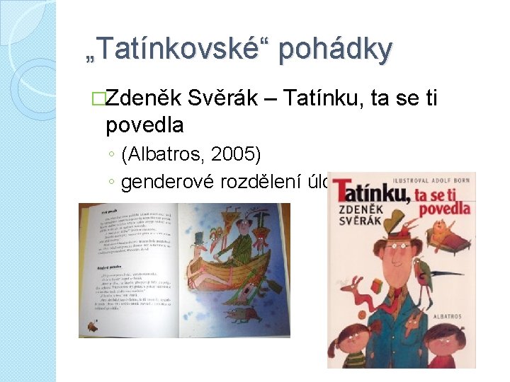 „Tatínkovské“ pohádky �Zdeněk Svěrák – Tatínku, ta se ti povedla ◦ (Albatros, 2005) ◦