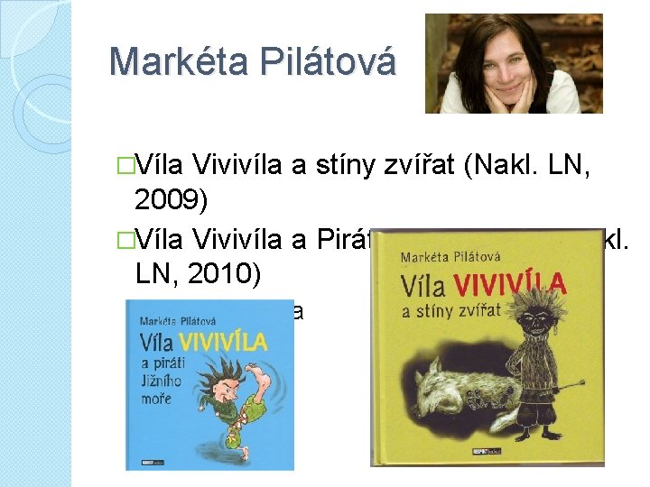 Markéta Pilátová �Víla Vivivíla a stíny zvířat (Nakl. LN, 2009) �Víla Vivivíla a Piráti