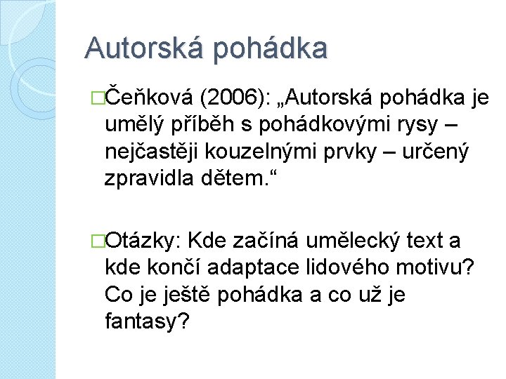 Autorská pohádka �Čeňková (2006): „Autorská pohádka je umělý příběh s pohádkovými rysy – nejčastěji