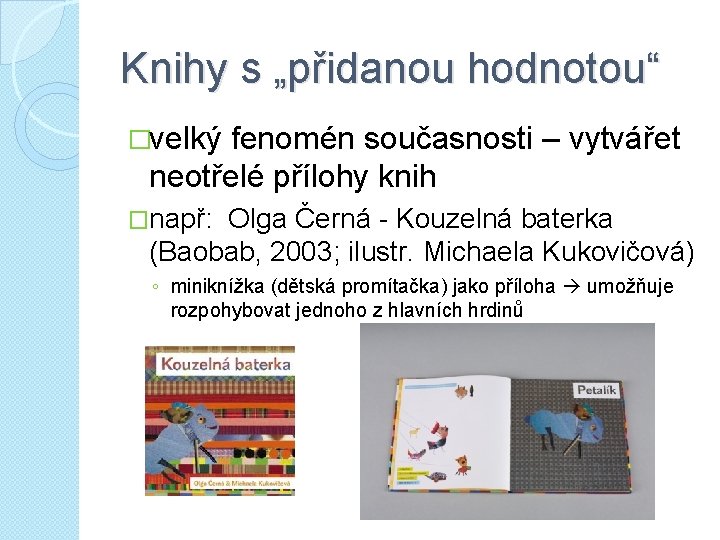 Knihy s „přidanou hodnotou“ �velký fenomén současnosti – vytvářet neotřelé přílohy knih �např: Olga