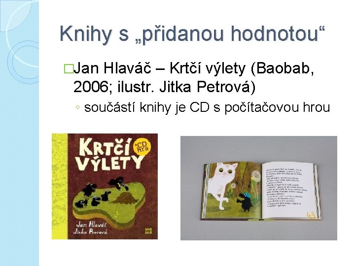 Knihy s „přidanou hodnotou“ �Jan Hlaváč – Krtčí výlety (Baobab, 2006; ilustr. Jitka Petrová)