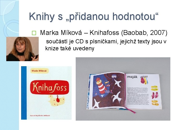 Knihy s „přidanou hodnotou“ � ◦ Marka Míková – Knihafoss (Baobab, 2007) součástí je