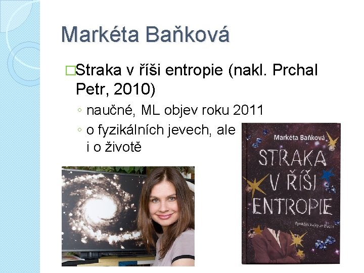 Markéta Baňková �Straka v říši entropie (nakl. Prchal Petr, 2010) ◦ naučné, ML objev